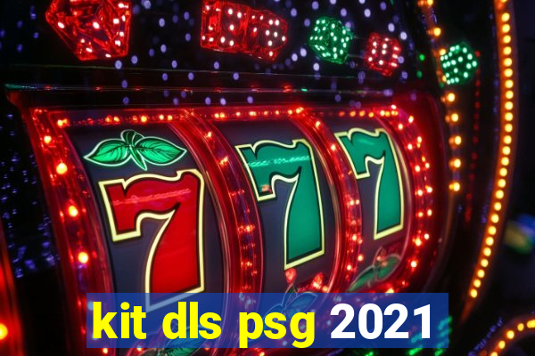 kit dls psg 2021